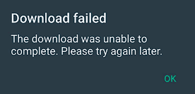Download failed. The download was unable to complete. Please try again later.
